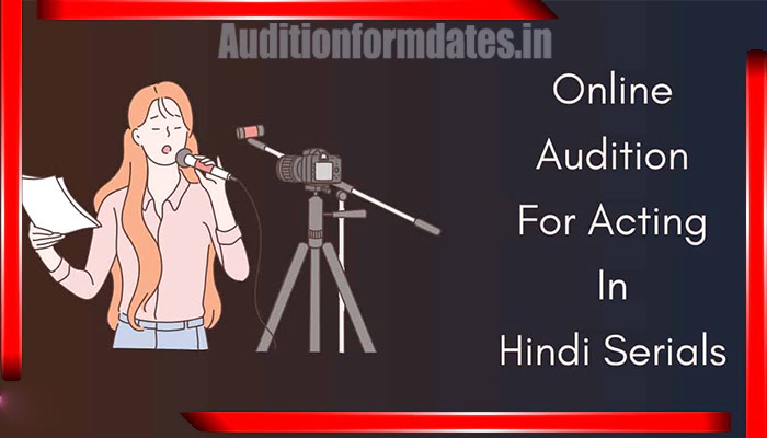 Online-Audition-For-Acting-In-Hindi-TV-Serials-2024